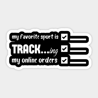 My Favorite Sport Is Tracking My Online Orders - Funny Sport Quote Sticker